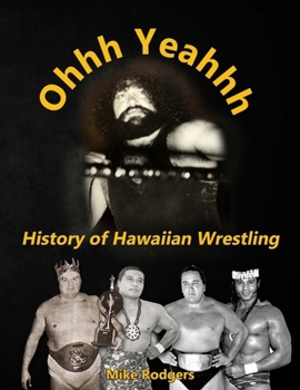 Ohhh Yeahhh: History of Hawaiian Wrestling