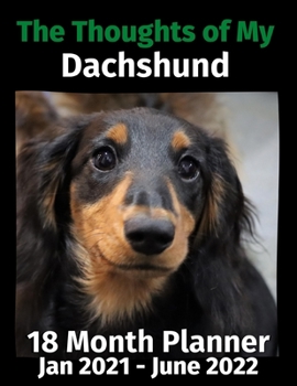 Paperback The Thoughts of My Dachshund: 18 Month Planner Jan 2021-June 2022 Book