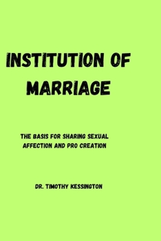 Paperback The Institution of Marriage.: The basis for sharing sexual affection and pro creation Book