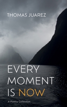 Hardcover Every Moment Is Now: A Poetry Collection Book