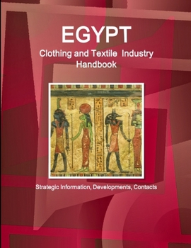 Paperback Egypt Clothing and Textile Industry Handbook - Strategic Information, Developments, Contacts Book