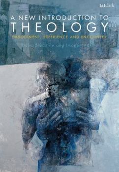 Paperback A New Introduction to Theology: Embodiment, Experience and Encounter Book