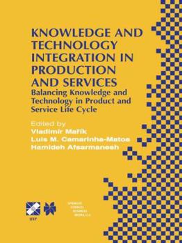 Hardcover Knowledge and Technology Integration in Production and Services: Balancing Knowledge and Technology in Product and Service Life Cycle Book