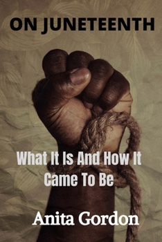 Paperback On Juneteenth: What It Is And How It Came To Be Book