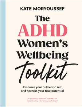 Hardcover The ADHD Women's Wellbeing Toolkit: Embrace Your Authentic Self and Harness Your True Potential Book