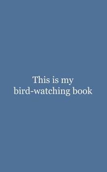 Paperback This is My Bird-watching Book: This is My Bird-watching Book - Funny Birding Nerd Doodle Diary Book for Bird Lovers and Dedicated Ornithologists Watc Book