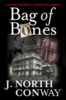 Hardcover Bag of Bones: The Sensational Grave Robbery of the Merchant Prince of Manhattan Book
