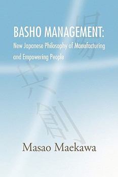Hardcover Basho Management: New Japanese Philosophy of Manufacturing and Empowerment Book