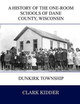 Paperback A History of the One-Room Schools of Dane County, Wisconsin: Dunkirk Township Book