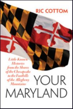 Paperback Your Maryland: Little-Known Histories from the Shores of the Chesapeake to the Foothills of the Allegheny Mountains Book
