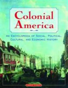 Hardcover Colonial America: An Encyclopedia of Social, Political, Cultural, and Economic History: An Encyclopedia of Social, Political, Cultural, and Economic H Book