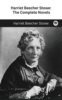 Harriet Beecher Stowe: The Complete Novels