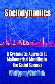 Paperback Sociodynamics: A Systematic Approach to Mathematical Modelling in the Social Sciences Book