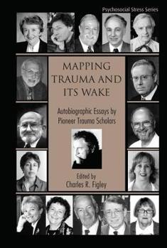 Hardcover Mapping Trauma and Its Wake: Autobiographic Essays by Pioneer Trauma Scholars Book