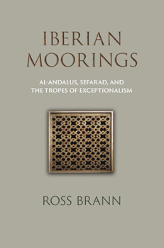 Hardcover Iberian Moorings: Al-Andalus, Sefarad, and the Tropes of Exceptionalism Book