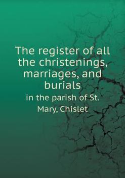 The Register of All the Christenings, Marriages, and Burials in the Parish of St. Mary, Chislet