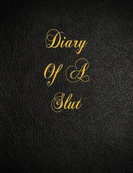 Diary Of A Slut: 108 Page Blank Lined Notebook