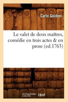 Paperback Le Valet de Deux Maîtres, Comédie En Trois Actes & En Prose, (Ed.1763) [French] Book