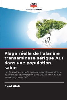 Plage réelle de l'alanine transaminase sérique ALT dans une population saine (French Edition)