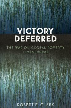 Paperback Victory Deferred: The War on Global Poverty (1945-2003) Book