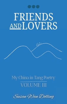 Friends and Lovers (My China in Tang Poetry)