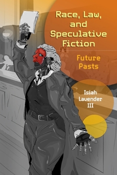 Race, Law, and Speculative Fiction: Future Pasts