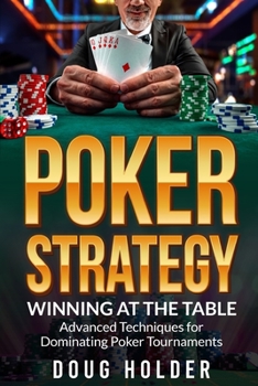 Paperback Poker Strategy: Winning at the Table, Advanced Techniques for Dominating Poker Tournaments Book