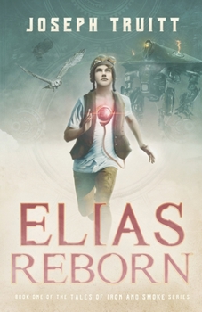 Elias Reborn - Book #1 of the Tales of Iron and Smoke