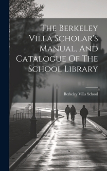 Hardcover The Berkeley Villa Scholar's Manual, And Catalogue Of The School Library Book