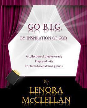 Paperback Go B.I.G.: A collection of theater-ready plays and skits for faith-based drama groups Book