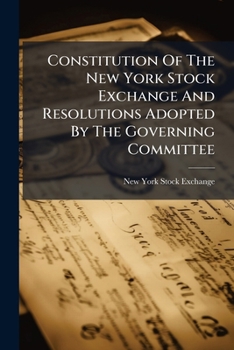 Paperback Constitution Of The New York Stock Exchange And Resolutions Adopted By The Governing Committee: With Amendments To February 1914 Book