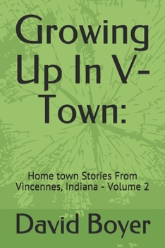 Paperback Growing Up In V-Town: : Home town Stories From Vincennes, Indiana - Volume 2 Book