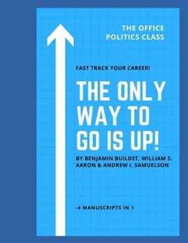 Paperback The Only To Go Is Up!: The Office Politics Class Book