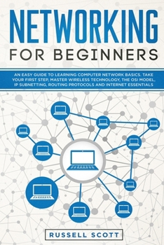Paperback Networking for Beginners: An Easy Guide to Learning Computer Network Basics. Take Your First Step, Master Wireless Technology, the OSI Model, IP Book