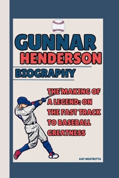 GUNNAR HENDERSON BIOGRAPHY:: THE MAKING OF A LEGEND: ON THE FAST TRACK TO BASEBALL GREATNESS