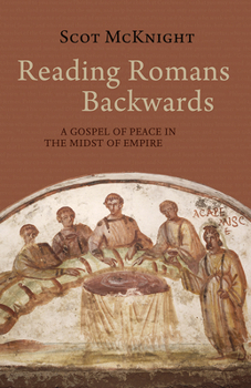 Paperback Reading Romans Backwards: A Gospel of Peace in the Midst of Empire Book