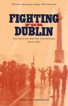 Paperback Fighting for Dublin: The British Battle for Dublin, 1919-1921 Book