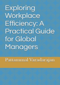 Paperback Exploring Workplace Efficiency: A Practical Guide for Global Managers Book