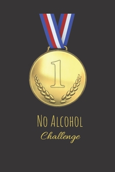No Alcohol Challenge : Daily Planner Blank Logbook to Write down Your Daily and Monthly Progress
