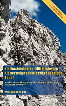 Paperback Klettersteigführer - Mittelschwere Klettersteige und Klassiker der Alpen, Band 1: Mindelheimer Klettersteig, Hindelanger Klettersteig, Zugspitze und m [German] Book