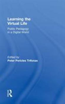 Hardcover Learning the Virtual Life: Public Pedagogy in a Digital World Book