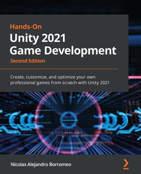 Paperback Hands-On Unity 2021 Game Development - Second Edition: Create, customize, and optimize your own professional games from scratch with Unity 2021 Book