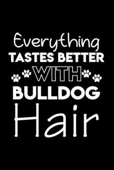 Paperback Everything tastes better with bulldog hair: Cute English bulldog lovers notebook journal or dairy - English bulldog Dog owner appreciation gift - Line Book