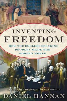 Hardcover Inventing Freedom: How the English-Speaking Peoples Made the Modern World Book