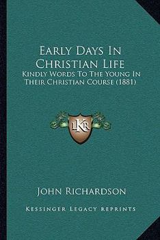 Paperback Early Days In Christian Life: Kindly Words To The Young In Their Christian Course (1881) Book