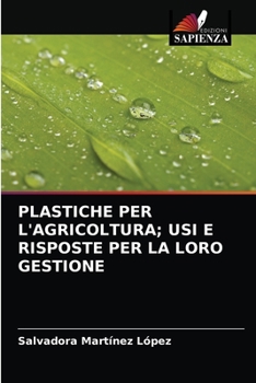 Paperback Plastiche Per l'Agricoltura; Usi E Risposte Per La Loro Gestione [Italian] Book