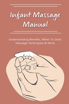 Paperback Infant Massage Manual: Understanding Benefits, When to Start, Massage Techniques & More: Baby Massage Guidelines Book