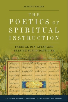 Hardcover The Poetics of Spiritual Instruction: Farid Al-Din &#703;attar and Persian Sufi Didacticism Book