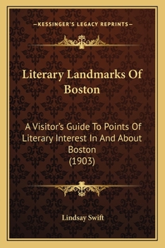 Paperback Literary Landmarks Of Boston: A Visitor's Guide To Points Of Literary Interest In And About Boston (1903) Book