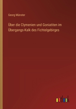 Paperback Über die Clymenien und Goniatiten im Übergangs-Kalk des Fichtelgebirges [German] Book